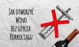 Jak otworzyć wino bez użycia korkociągu?