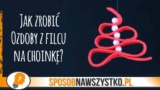 Jak zrobić ozdoby z filcu na choinkę?