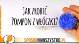 Jak zrobić pompon z włóczki? Pompon do czapki