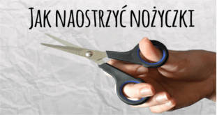 Jak szybko naostrzyć nożyczki?