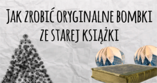 Jak zrobić oryginalne papierowe bombki ze starej książki?