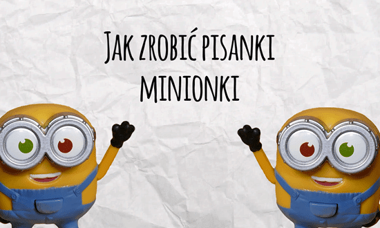 Pisanki Minionki – Pisanki dla dzieci
