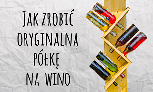 Jak zrobić półkę na wino