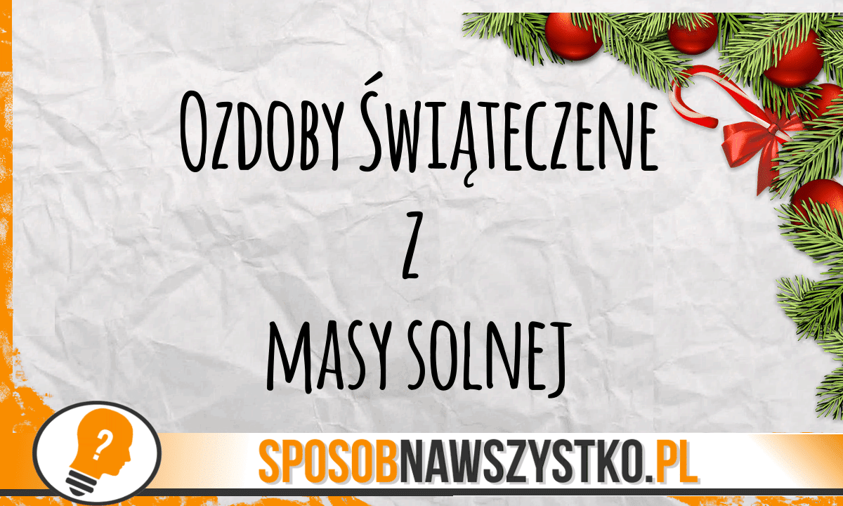 Jak zrobić ozdoby świateczne z masy solnej