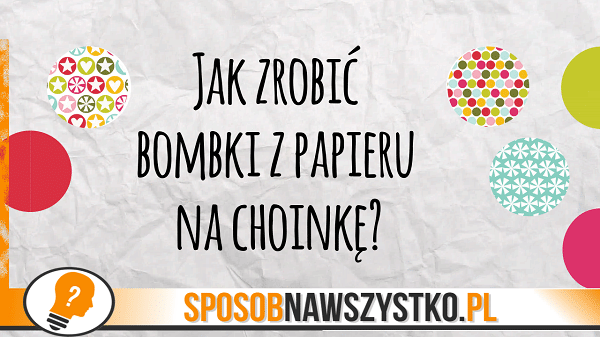 Jak zrobić bombki z papieru na choinkę?