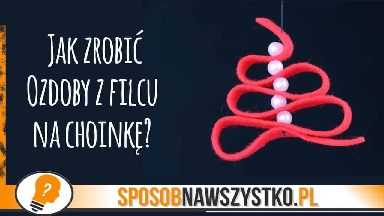 Jak zrobić ozdoby z filcu na choinkę?